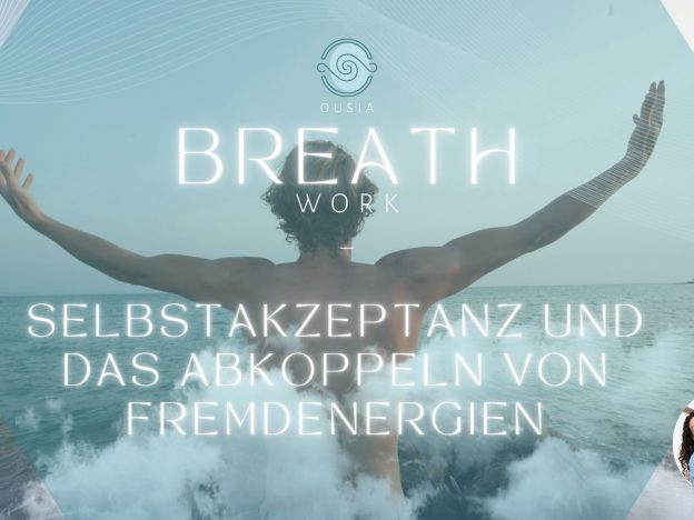 Breath Work – Selbstakzeptanz und das Abkoppeln von Fremdenergien