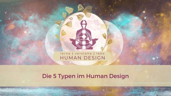 HumanDesign - Die 5 Typen im Human Design